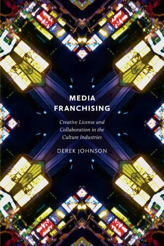 Media Franchising: Creative License and Colla… 9780814743485 by Johnson, Derek