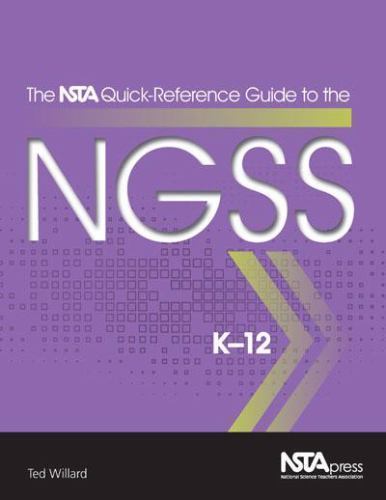 The Nsta Quick-Reference Guide to the Ngss, K-12 by Willard, Ted