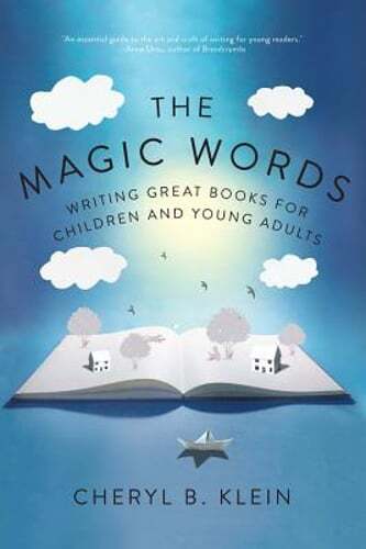 The Magic Words: Writing Great Books for Children and Young Adults by Klein