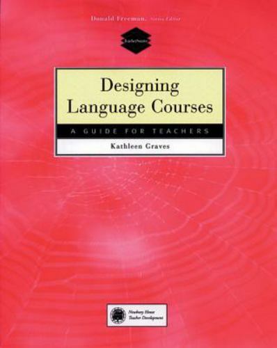 Designing Language Courses: A Guide for Teachers by Graves, Kathleen