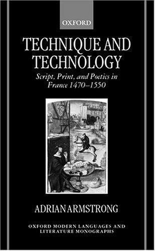 Technique and Technology: Script, Print, and Poetics in France 1470-1550 (Ox…