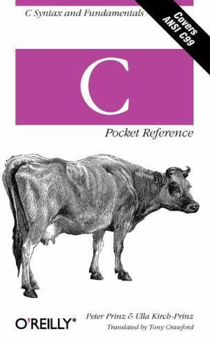 C Pocket Reference: C Syntax and Fundamentals by Prinz, Peter; Kirch-Prinz, Ulla