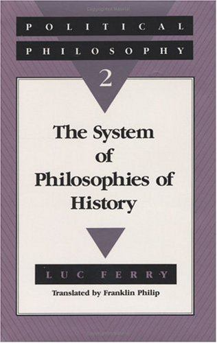 Political Philosophy 2: The System of Philosophies of History by Ferry, Luc