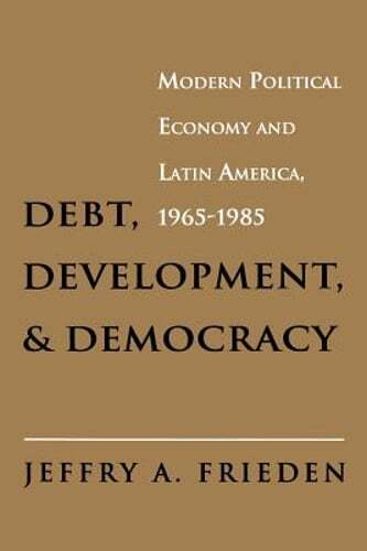 Debt, Development, and Democracy: Modern Political Economy and Latin America,