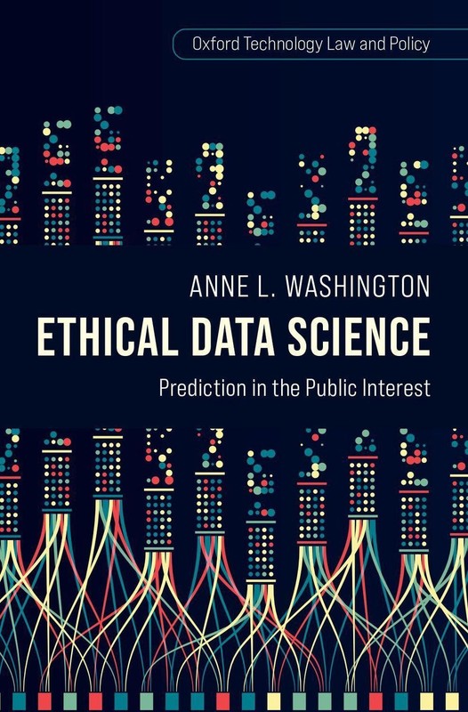 Ethical Data Science: Prediction in the Public Interest by Anne L. Washington Ha