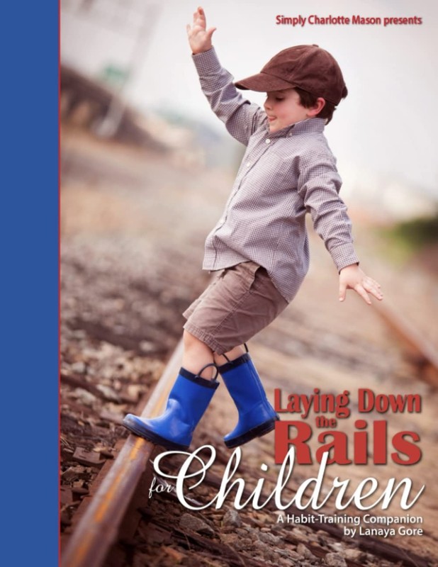 Laying Down the Rails for Children: A Habit-Training Companion by Lanaya Gore