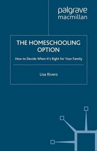The Homeschooling Option: How to Decide When It’s Right for Your Family: New