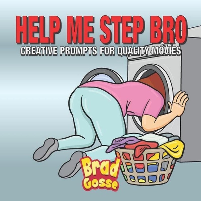 Help Me Step Bro: Creative Prompts For Quality Movies by Brad Gosse Paperback Bo