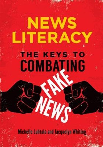News Literacy: The Keys to Combating Fake News by Michelle Luhtala: New