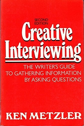 CREATIVE INTERVIEWING: THE WRITER’S GUIDE TO GATHERING By Ken Metzler **Mint**