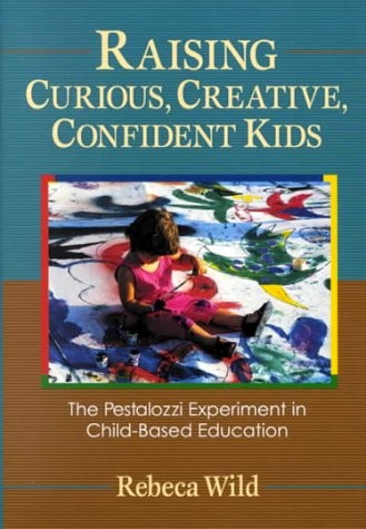 RAISING CURIOUS, CREATIVE, CONFIDENT KIDS: THE PESTALOZZI By Rebeca Wild *VG+*
