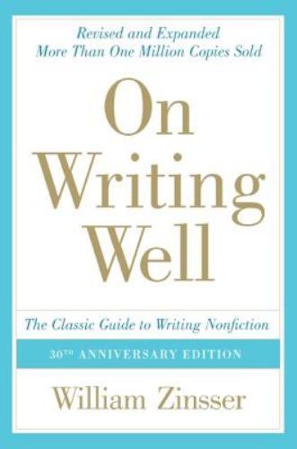 On Writing Well: The Essential Guide to Mastering Nonfiction Writing and Effecti