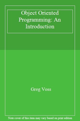 Object-Oriented Programming: An Introduction By Greg Voss