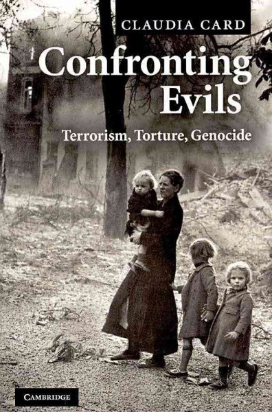Confronting Evils : Terrorism, Torture, Genocide, Paperback by Card, Claudia,…
