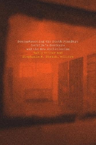 Kelly Oliver Deconstructing the Death Penalty (Paperback)