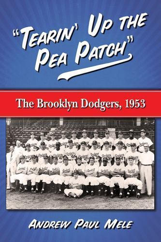 Tearin’ Up the Pea Patch : The Brooklyn Dodgers, 1953, Paperback by Mele, And…