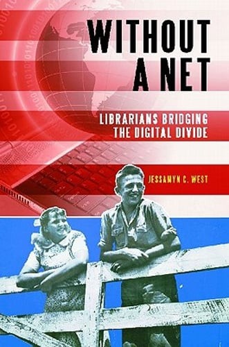 Without a Net: Librarians Bridging the Digital Divide by Jessamyn C West: Used