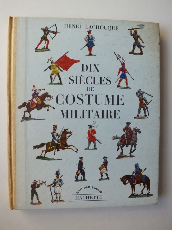 Dix Siecles de Costume Militaire – Henri Lachouque