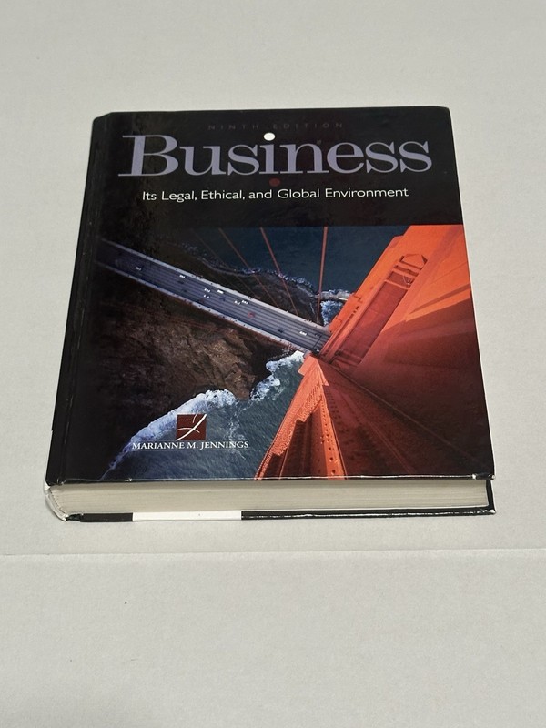 BUSINESS: ITS LEGAL, ETHICAL, AND GLOBAL ENVIRONMENT By Marianne M. Jennings