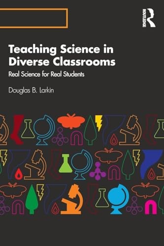 Teaching Science in Diverse Classrooms: Real Science for Real Students by Larkin