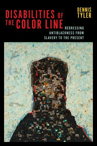 Disabilities of the Color Line : Redressing Antiblackness from Slavery to the…