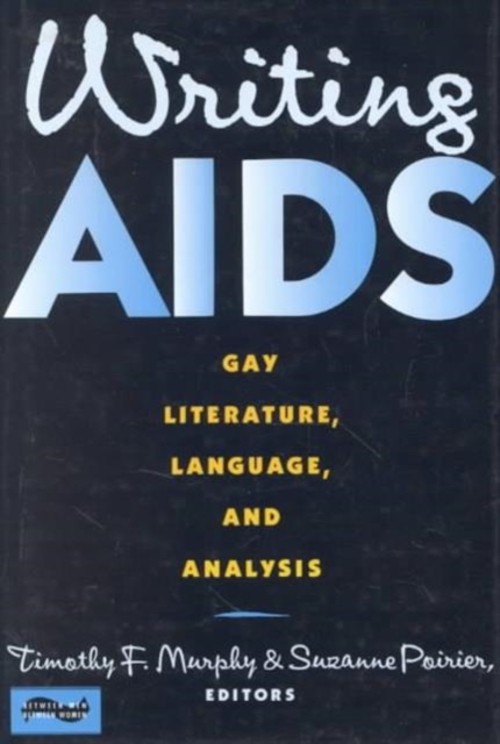 Writing AIDS : Gay Literature, Language, and Analysis Hardcover