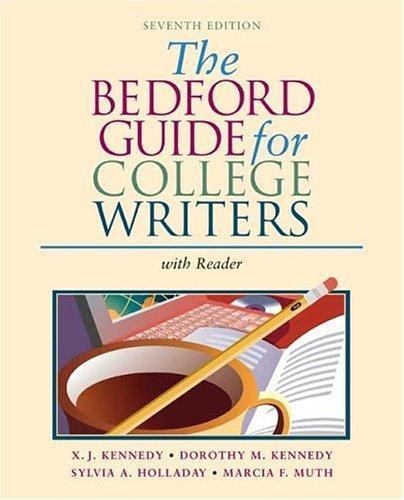 The Bedford Guide for College Writers with Reader, Kennedy, X. J.,Kennedy, Dorot