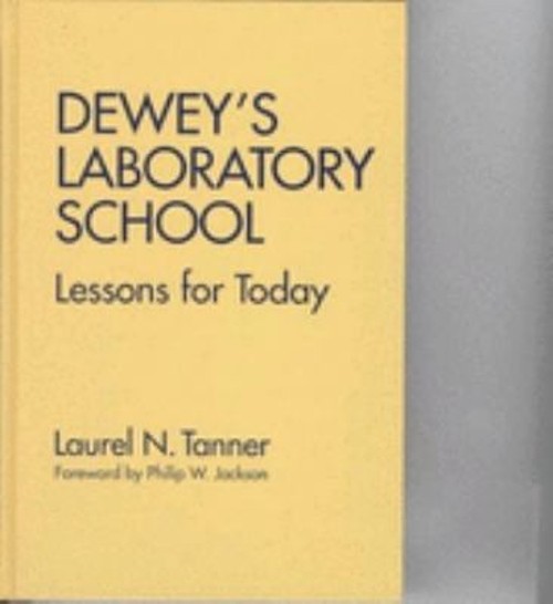 Dewey’s Laboratory School : Lessons for Today Hardcover Laurel N.
