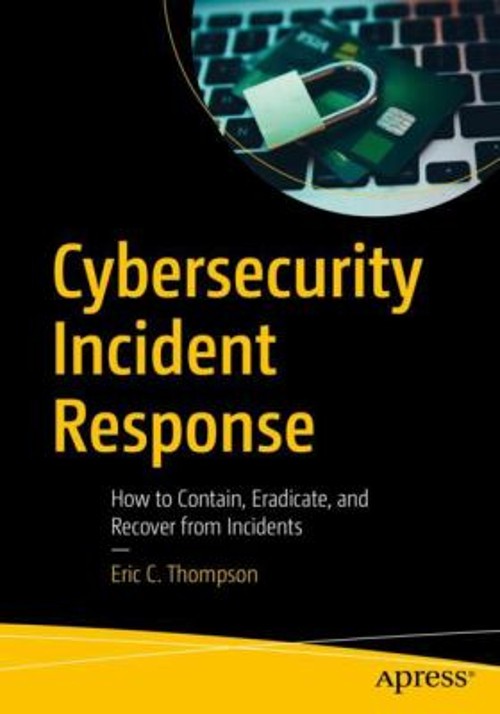 Cybersecurity Incident Response : How to Contain, Eradicate, and