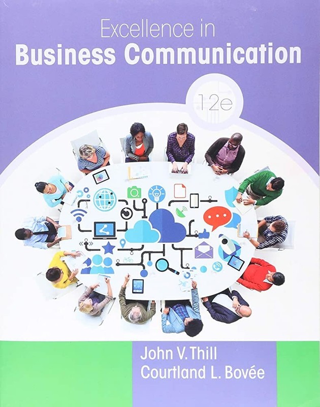 Excellence in Business Communication 12th Ed. by John Thill, Courtland Bovee