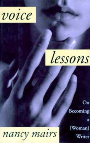 Voice Lessons: On Becoming A (Woman Writer) – Hardcover By Mairs, Nancy – GOOD