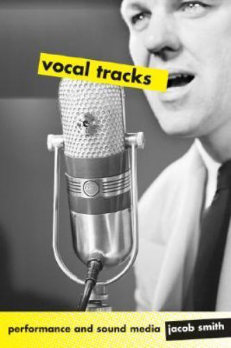 Vocal Tracks : Performance and Sound Media, Paperback by Smith, Jacob, Brand …