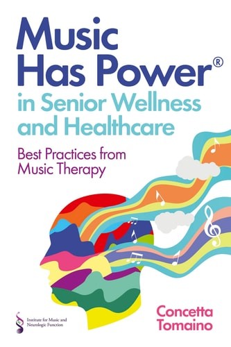 Music Has Power® in Senior Wellness and Healthcare – Tomaino, Concetta