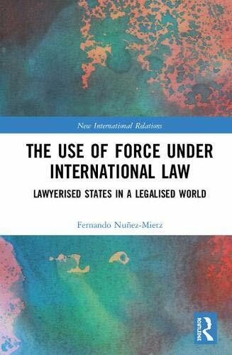 The Use of Force under International Law: Lawye, Nunez-Mietz**