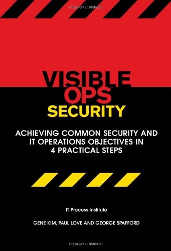 Visible Ops Security: Achieving Common Security and IT Operations Objectives…