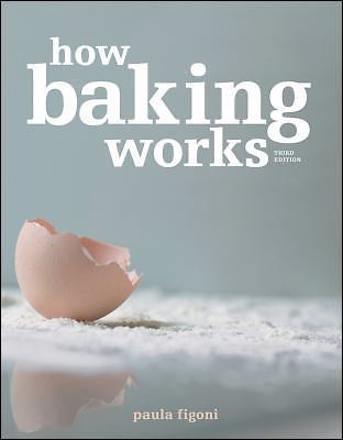 How Baking Works: Exploring the Fundamentals of Baking Science, Figoni, Paula I.