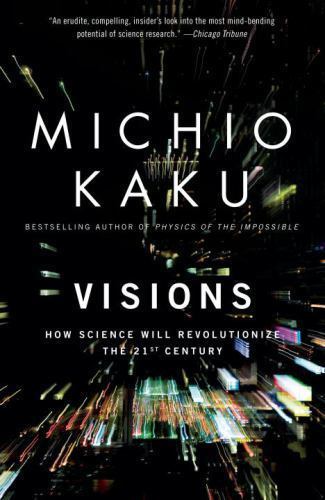 Visions : How Science Will Revolutionize the 21st Century by Michio Kaku (1998,