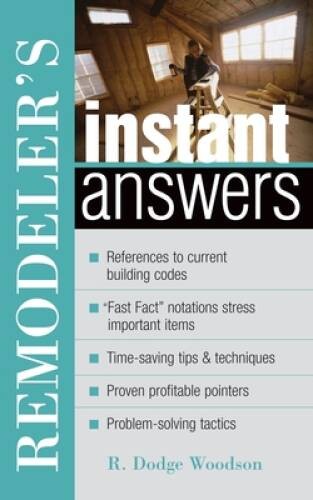Remodeler’s Instant Answers – Paperback By R. Dodge Woodson – VERY GOOD