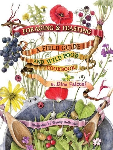FORAGING & FEASTING: A FIELD GUIDE AND WILD FOOD COOKBOOK By Dina Falconi VG