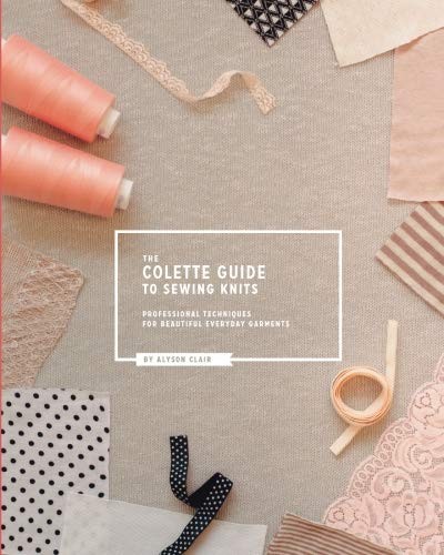 The Colette Guide to Sewing Knits: Professional Techniques for Beautiful Eve…