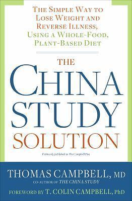 The China Study Solution: The Simple Way to Lose Weight and Reverse Illness,…