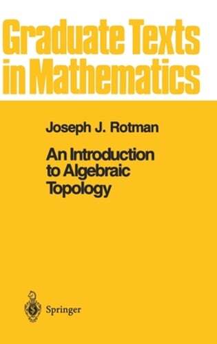 An Introduction to Algebraic Topology by Joseph J Rotman: New