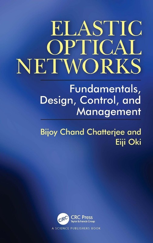 Elastic Optical Networks: Fundamentals, Design, Control, and Management by Eiji