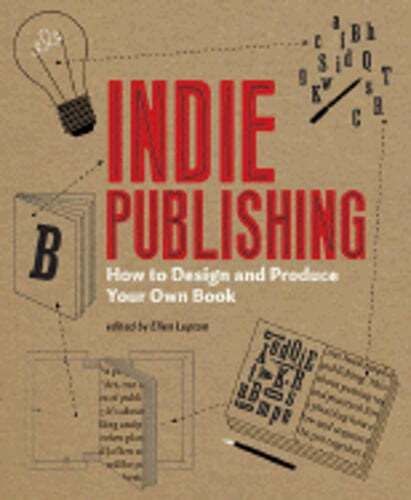 Indie Publishing: How to Design and Produce Your Own Book by Ellen Lupton: Used