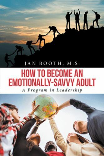 How To Become An Emotionally-Savvy Adult: A Program in Leadership, Booth, Jan, N