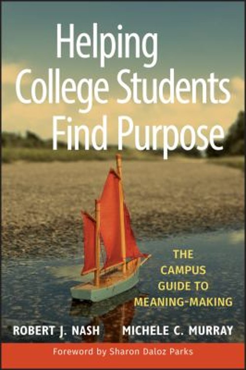 Helping College Students Find Purpose : The Campus Guide to Meani