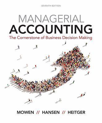 Managerial Accounting: The Cornerstone of Business Decision Making by Mowen, Ma