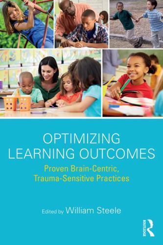 Optimizing Learning Outcomes : Proven Brain-Centric, Trauma-Sensitive Practic…