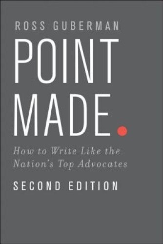 Point Made: How to Write Like the Nation’s Top Advocates by Guberman, Ross