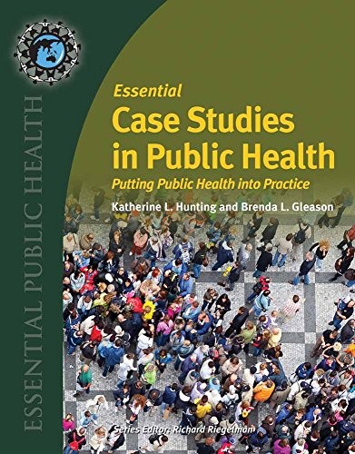 ESSENTIAL CASE STUDIES IN PUBLIC HEALTH: PUTTING PUBLIC By Katherine L. Hunting